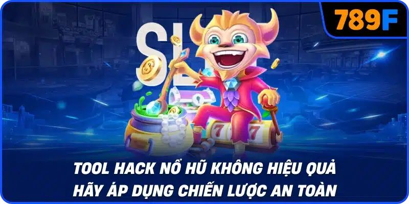 Tool hack nổ hũ không hiệu quả hãy áp dụng chiến lược an toàn