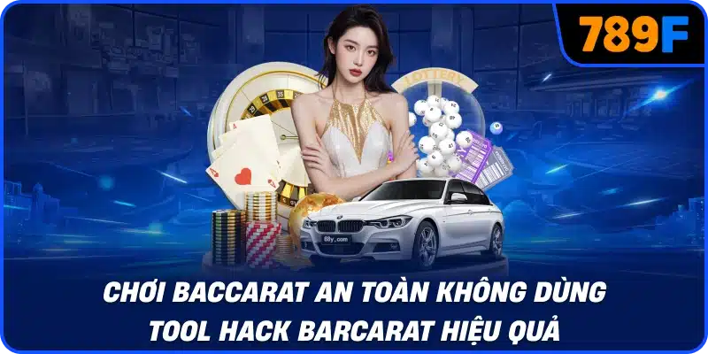 Chơi baccarat an toàn không dùng tool hack barcarat hiệu quả