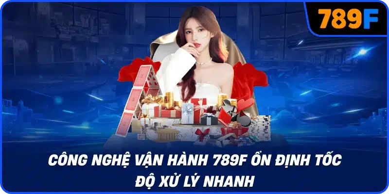 Công nghệ vận hành 789F ổn định tốc độ xử lý nhanh